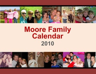 e




    Moore Family
     Calendar
        2010
 