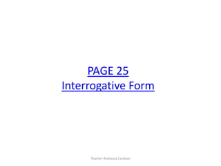 PAGE 25
Interrogative Form
Teacher Andressa Cardoso
 