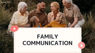 FAMILY
COMMUNICATION
(Leung, 2021)
 