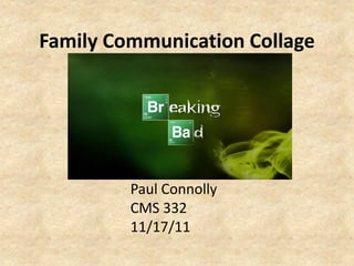 Family Communication Collage




         Paul Connolly
         CMS 332
         11/17/11
 