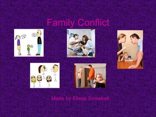 Family Conflict Made by Elissa Snowball 
