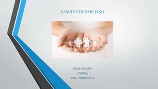 FAMILY COUNSELLING
PRESENTED BY
VINEETA
UID – 23MHY10034
 