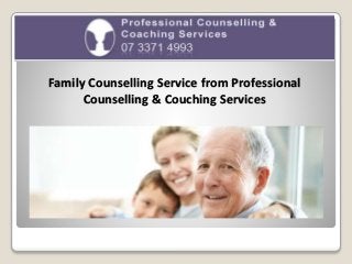 Family Counselling Service from Professional
Counselling & Couching Services
 