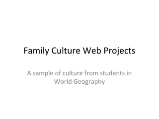 Family Culture Web Projects

A sample of culture from students in
        World Geography
 