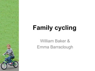 Family cycling William Baker & Emma Barraclough 