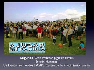 Segundo Gran Evento A Jugar en Familia
                     - Edición Humacao -
Un Evento Pro Fondos ESCAPE, Centro de Fortalecimiento Familiar
 