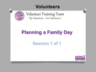 Volunteers
Planning a Family Day
Volunteer Management
Session 1 of 1
 