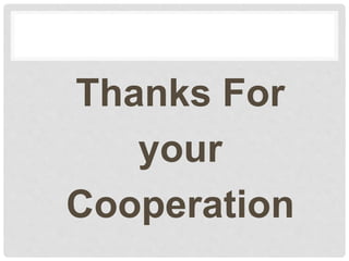 Thanks For
your
Cooperation
 