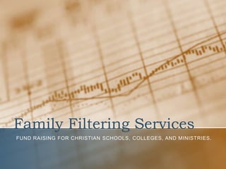 Family Filtering Services Fund Raising for Christian Schools, colleges, and ministries. 