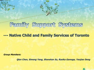 --- Native Child and Family Services of Toronto




Group Members:

          Qian Chen, Simeng Yang, Shanshan Su, Rasika Gamage, Yanjiao Deng
 