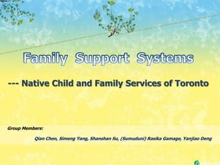 --- Native Child and Family Services of Toronto




Group Members:

          Qian Chen, Simeng Yang, Shanshan Su, (Sumuduni) Rasika Gamage, Yanjiao Deng
 