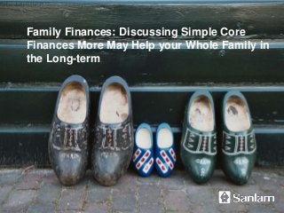 Family Finances: Discussing Simple Core
Finances More May Help your Whole Family in
the Long-term
 