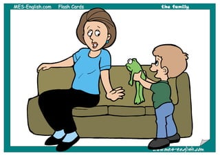 MMEESS--EEnngglliisshh..ccoomm FFllaasshh CCaarrddss the family
wwwwww..mmeess--eenngglliisshh..ccoomm
 