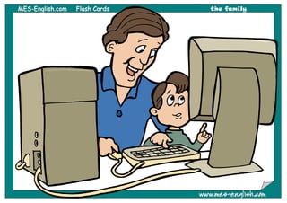 MMEESS--EEnngglliisshh..ccoomm FFllaasshh CCaarrddss the family
wwwwww..mmeess--eenngglliisshh..ccoomm
 