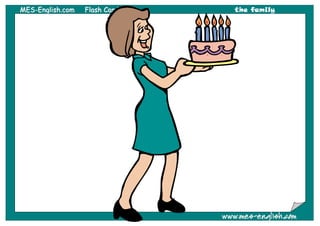 MMEESS--EEnngglliisshh..ccoomm FFllaasshh CCaarrddss the family
wwwwww..mmeess--eenngglliisshh..ccoomm
 