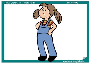 MMEESS--EEnngglliisshh..ccoomm FFllaasshh CCaarrddss the family
wwwwww..mmeess--eenngglliisshh..ccoomm
 