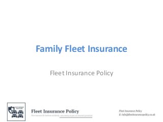 Family Fleet Insurance
Fleet Insurance Policy
 