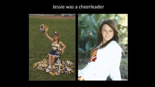 Jessie was a cheerleader
