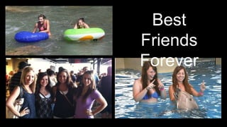 Best
Friends
Forever