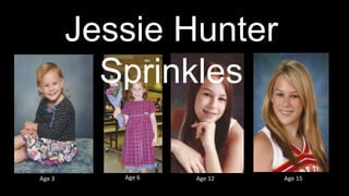 Age 3 Age 6 Age 12 Age 15
Jessie Hunter
Sprinkles