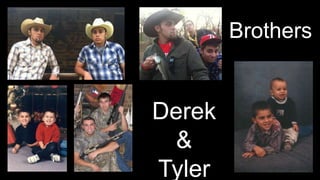 Brothers
Derek
&
Tyler