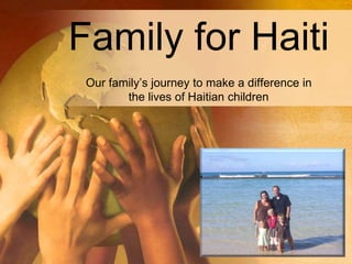 Family for Haiti
Our family’s journey to make a difference in
the lives of Haitian children
 