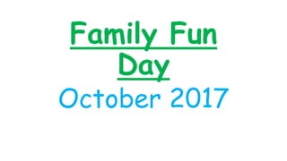 Family Fun
Day
October 2017
 
