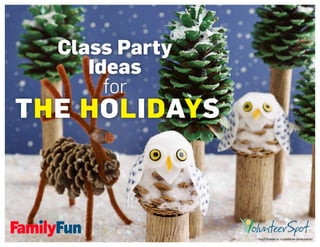 Class Party
Ideas
for
THE HOLIDAYS
PHOTOGRAPH BY ALEXANDRA GRABLEWSKI
 