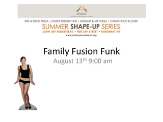 Family Fusion Funk August 13th 9:00 am 