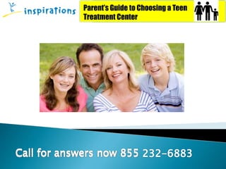 Parent’s Guide to Choosing a Teen
Treatment Center
Parent’s Guide to Choosing a Teen
Treatment Center
 