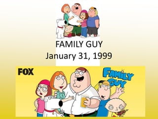 FAMILY GUY
January 31, 1999
 
