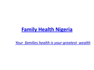 Family Health Nigeria

Your families health is your greatest wealth
 