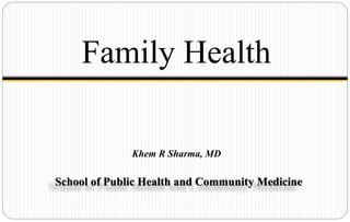 School of Public Health and Community Medicine
Khem R Sharma, MD
Family Health
 