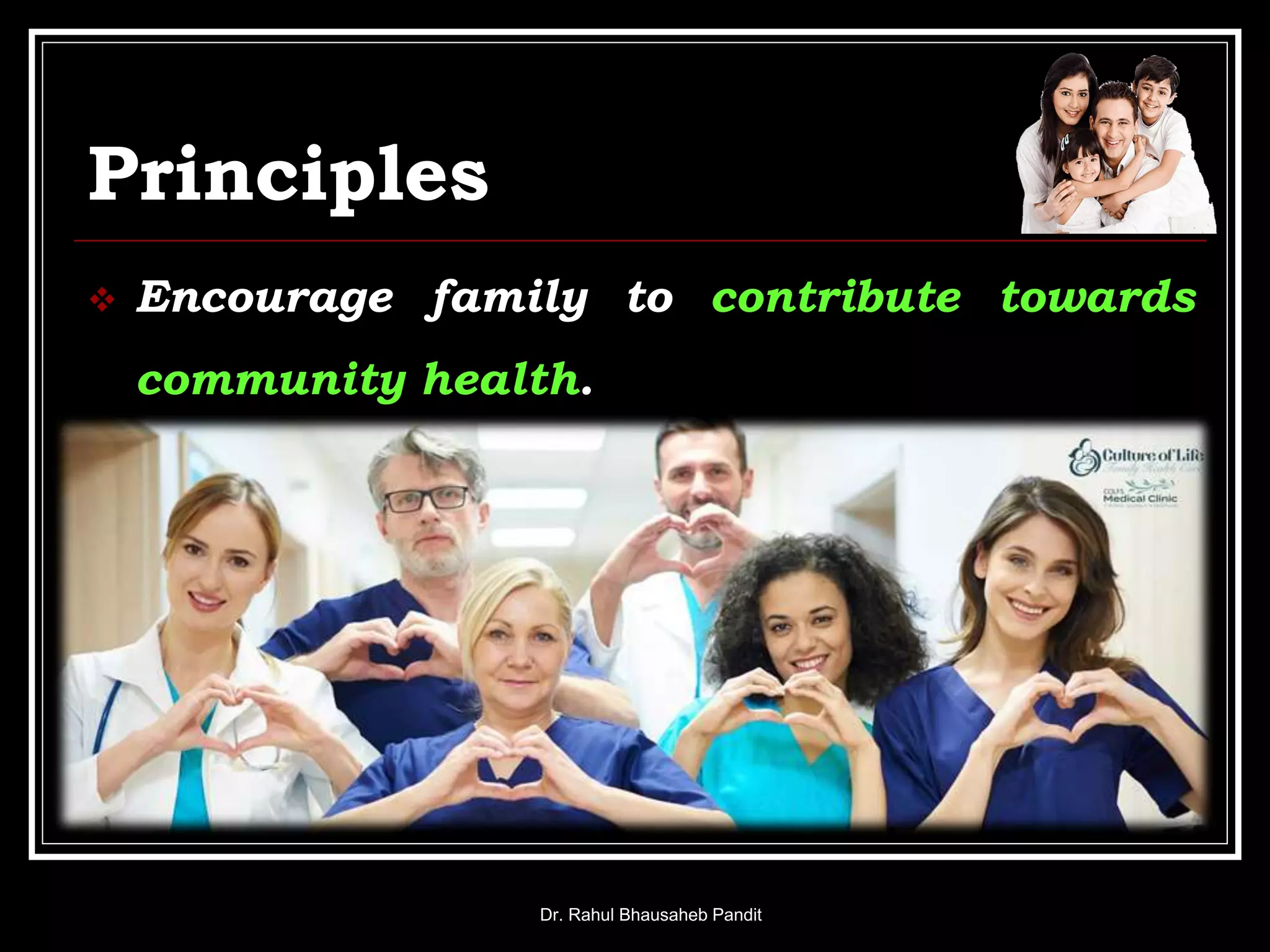 Principles
 Encourage family to contribute towards
community health.
Dr. Rahul Bhausaheb Pandit
 
