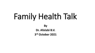 Family Health Talk
By
Dr. Afolabi B.V.
3rd October 2021
 