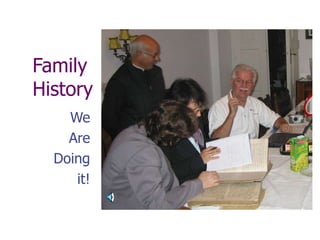 Family
History
We
Are
Doing
it!
 