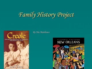 Family History Project
By Nia Matthews

 
