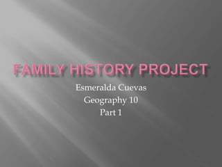 Esmeralda Cuevas
Geography 10
Part 1
 