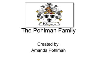 The Pohlman Family
Created by
Amanda Pohlman
 