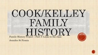 Family History Project – Part 3: Links to the class
Jennifer St Firmin
 