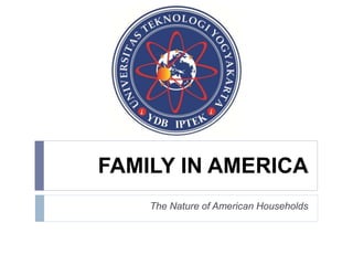 FAMILY IN AMERICA
The Nature of American Households
 
