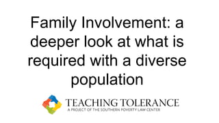 Family Involvement: a
deeper look at what is
required with a diverse
population
 