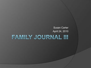 Family Journal III Susan Carter April 24, 2010 
