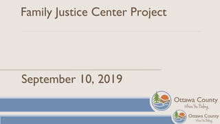 Family Justice Center Project
September 10, 2019
 