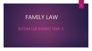 FAMILY LAW
B.COM LLB (HONS) SEM:-5
1
 