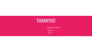 THANKYOU
-Ashika Beegam S
4th Sem
BBA-A
17
 