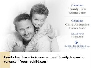 family law firms in toronto , best family lawyer in
toronto : freemychild.com
 