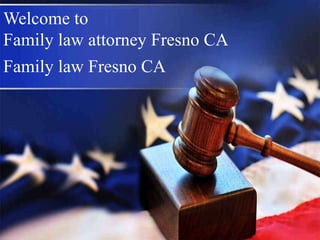 Welcome to
Family law attorney Fresno CA
Family law Fresno CA
 
