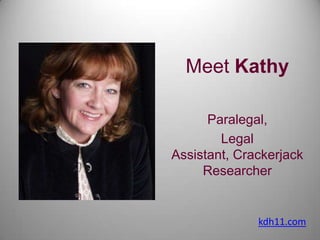 Meet Kathy Paralegal,  Legal Assistant, Crackerjack Researcher kdh11.com 