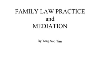 FAMILY LAW PRACTICE and MEDIATION By Tong Soo Tim 